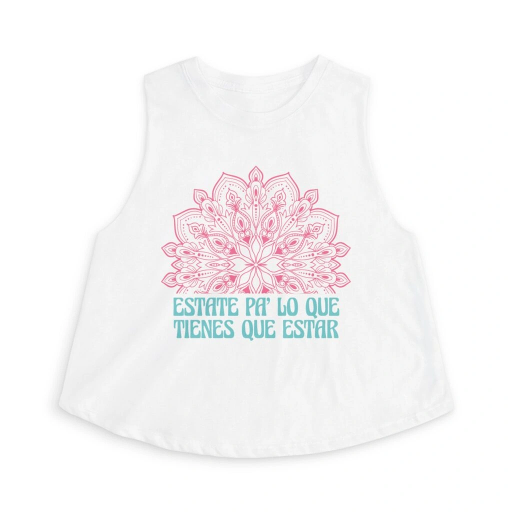 Estate pa’ lo que tienes que estar | Crop Top Blanco